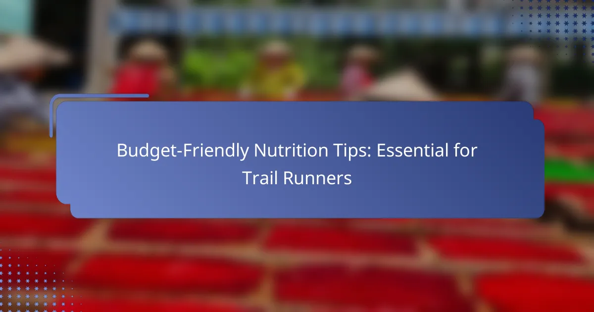 Budget-Friendly Nutrition Tips: Essential for Trail Runners