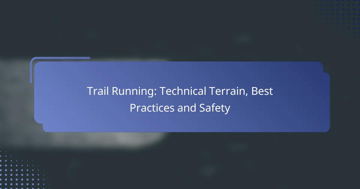 Trail Running: Technical Terrain, Best Practices and Safety
