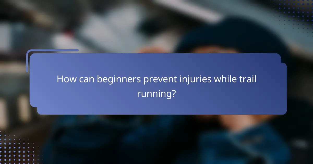 How can beginners prevent injuries while trail running?