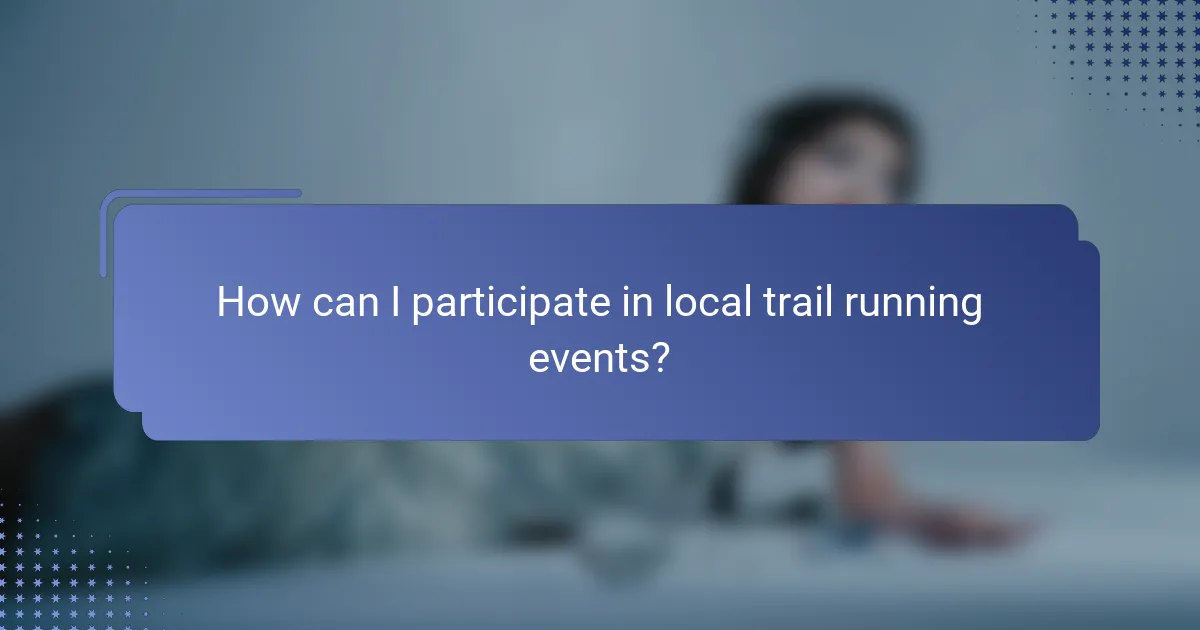 How can I participate in local trail running events?