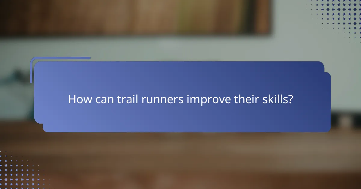 How can trail runners improve their skills?
