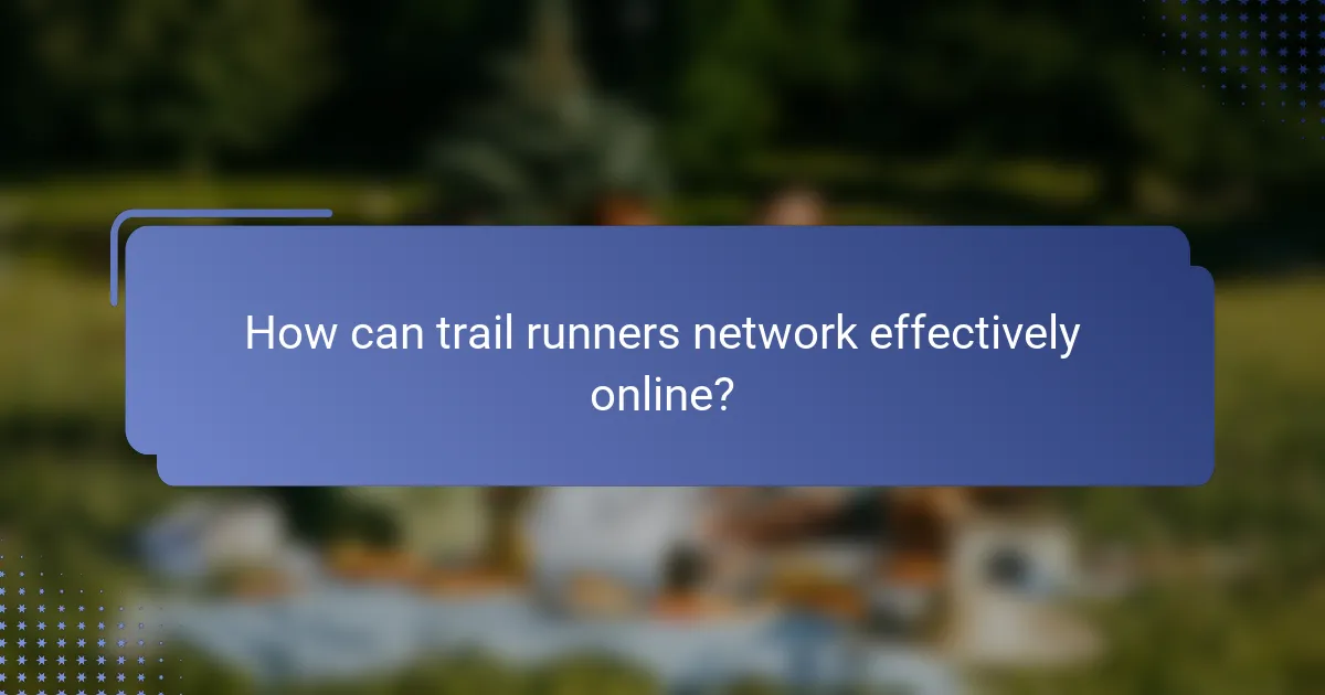 How can trail runners network effectively online?