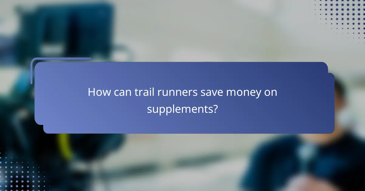 How can trail runners save money on supplements?