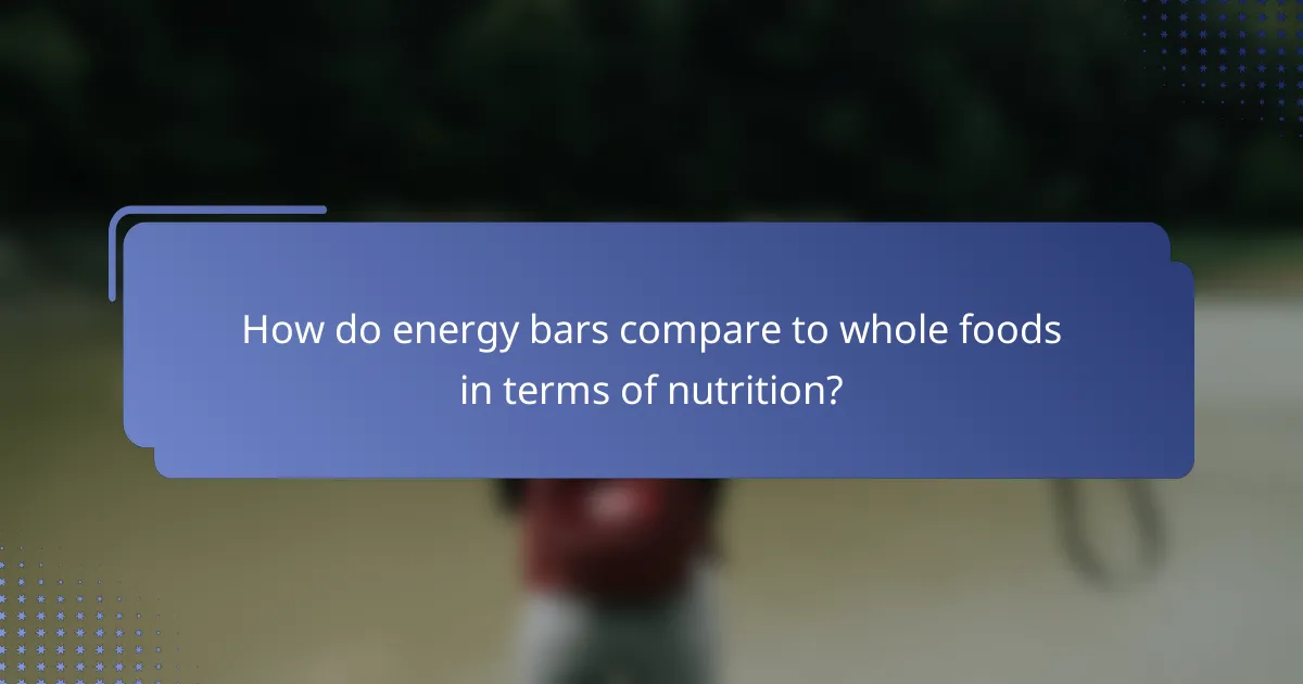 How do energy bars compare to whole foods in terms of nutrition?