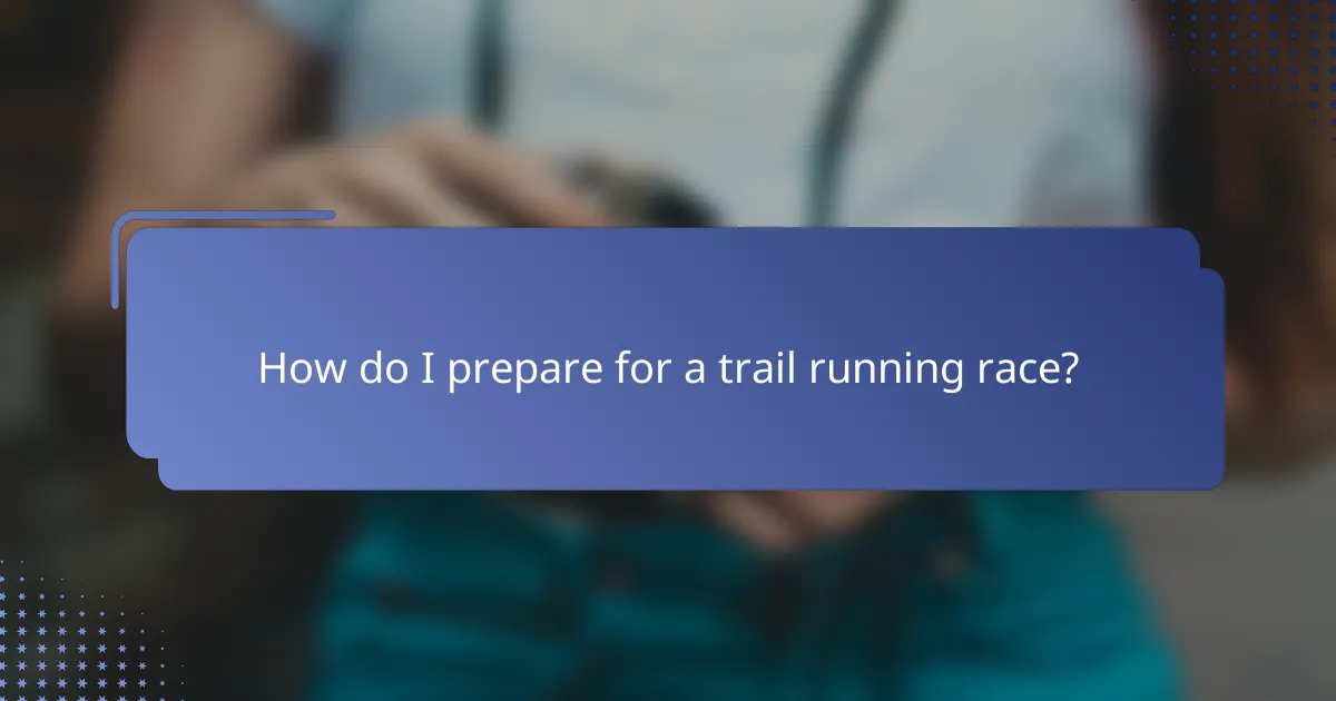 How do I prepare for a trail running race?