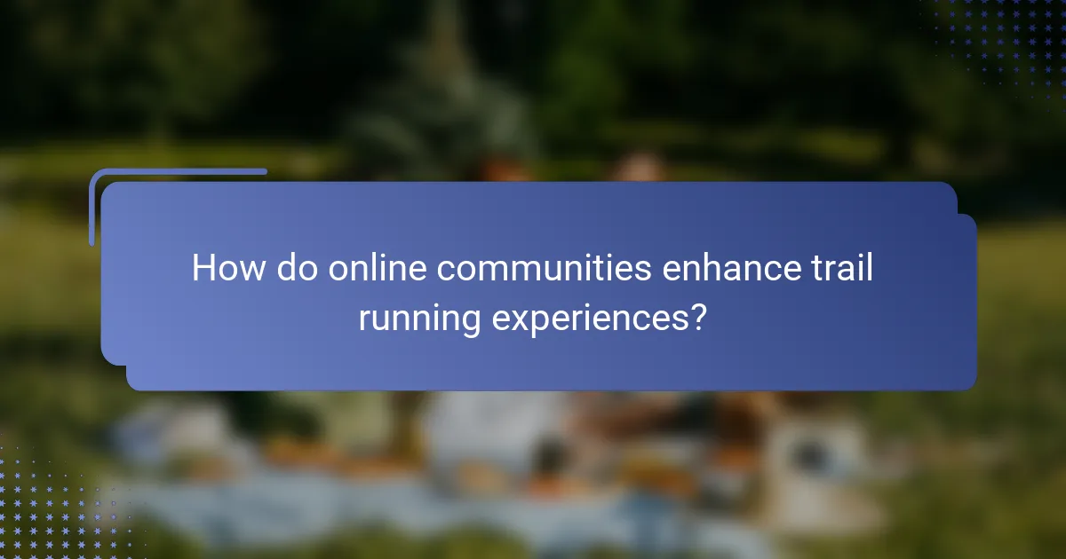 How do online communities enhance trail running experiences?