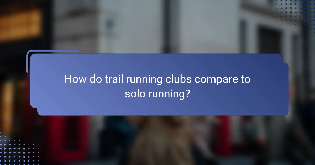 How do trail running clubs compare to solo running?