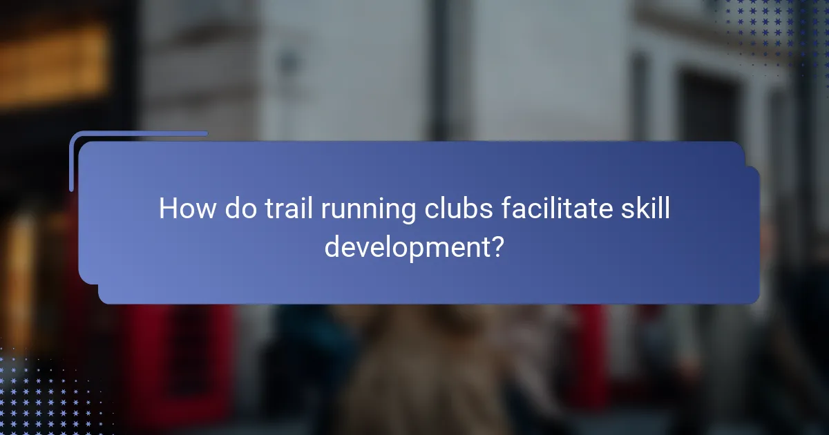 How do trail running clubs facilitate skill development?