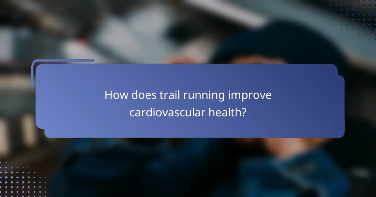 How does trail running improve cardiovascular health?