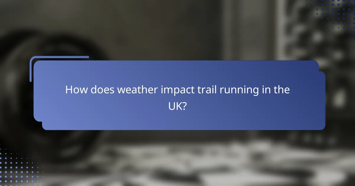 How does weather impact trail running in the UK?