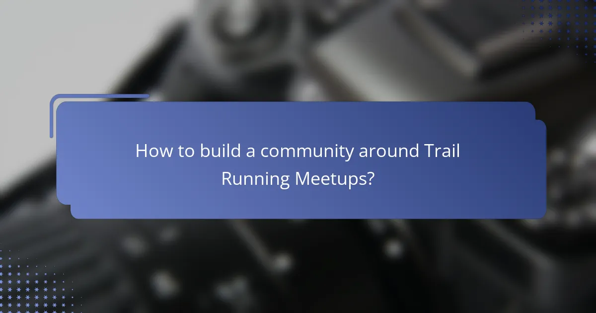 How to build a community around Trail Running Meetups?