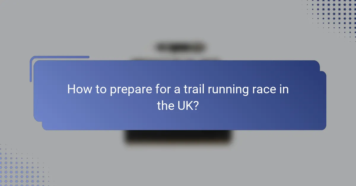 How to prepare for a trail running race in the UK?
