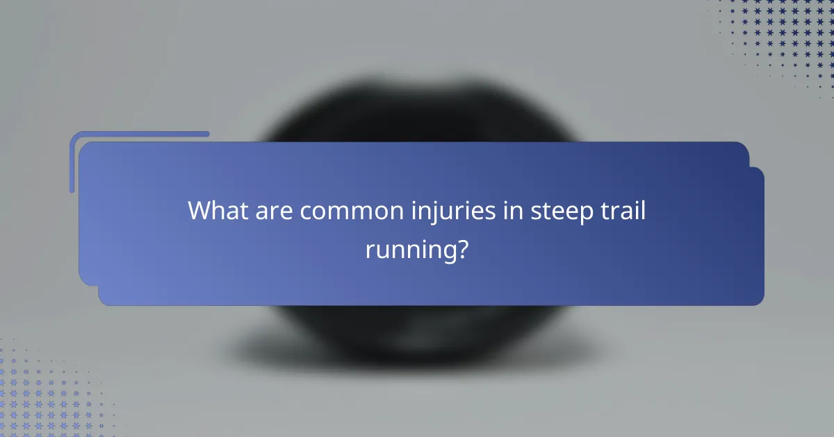 What are common injuries in steep trail running?