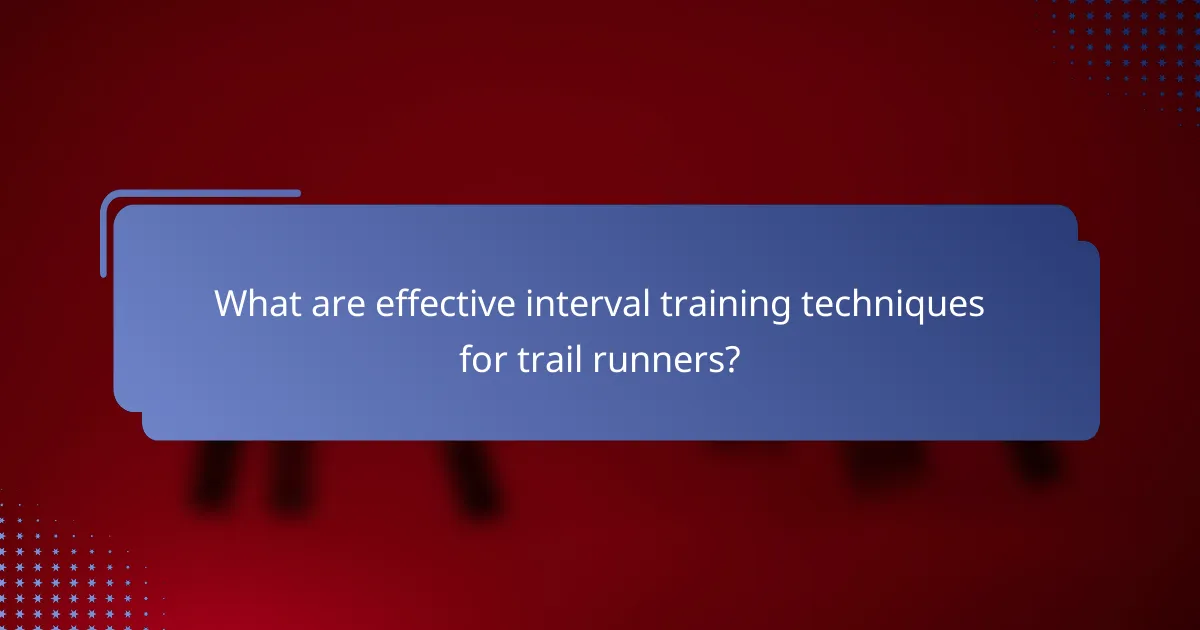 What are effective interval training techniques for trail runners?