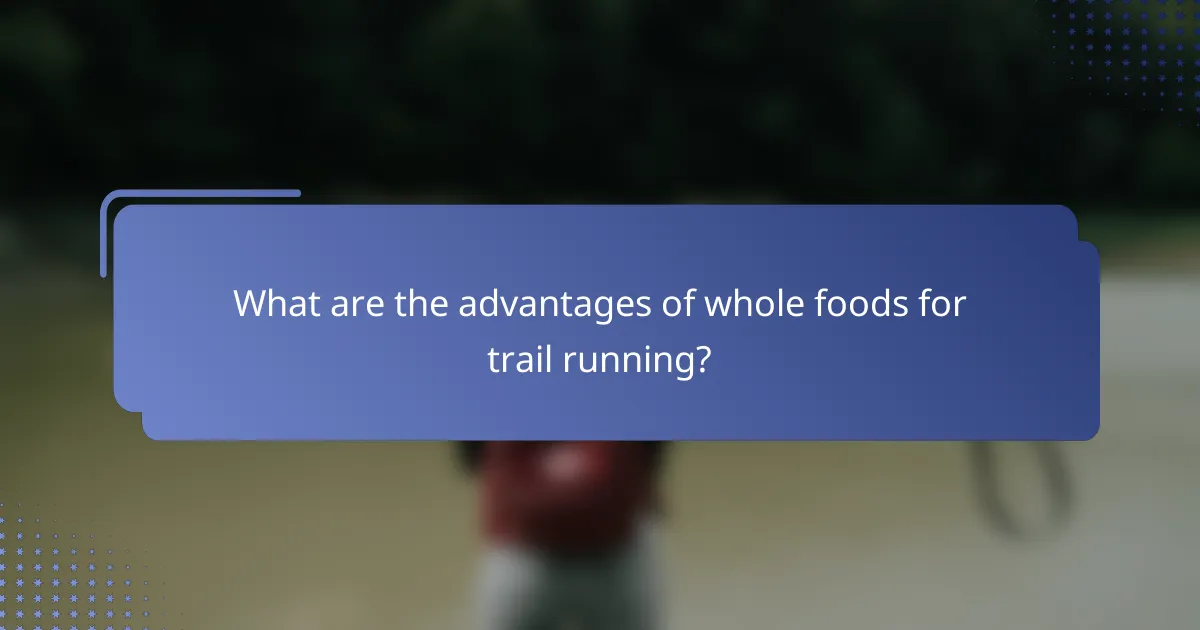 What are the advantages of whole foods for trail running?