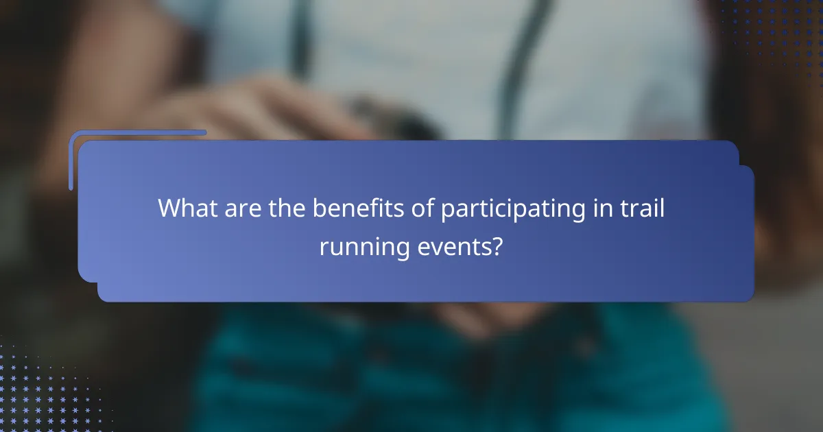 What are the benefits of participating in trail running events?