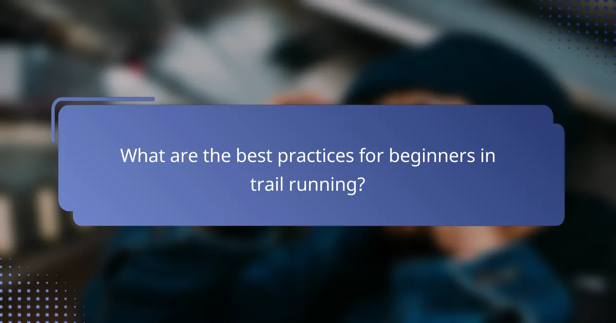 What are the best practices for beginners in trail running?