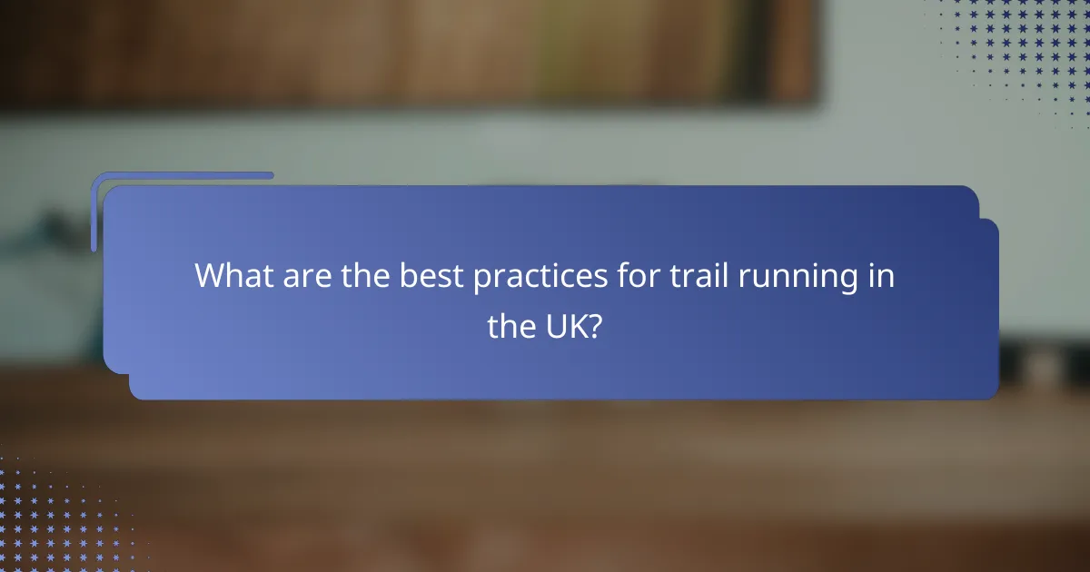What are the best practices for trail running in the UK?