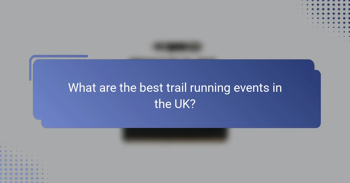 What are the best trail running events in the UK?