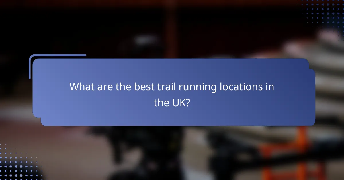 What are the best trail running locations in the UK?