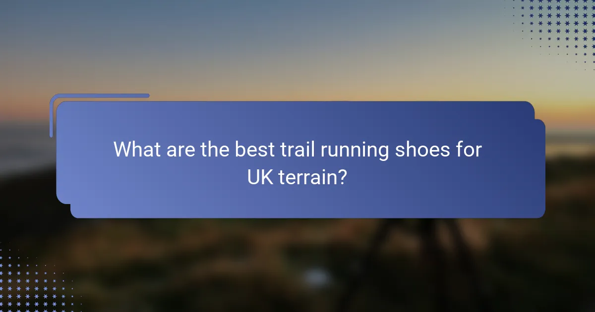 What are the best trail running shoes for UK terrain?