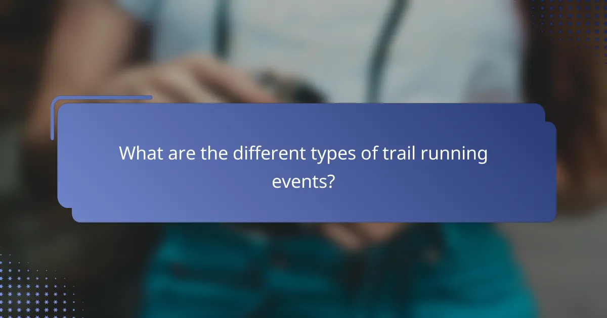 What are the different types of trail running events?