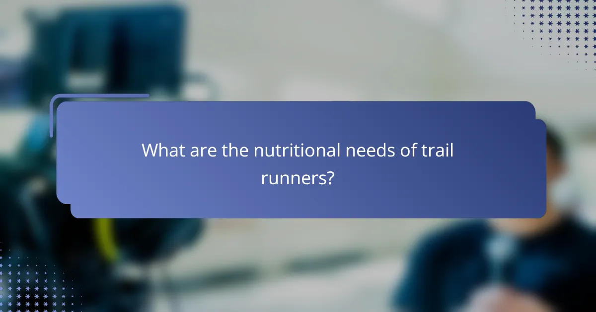 What are the nutritional needs of trail runners?