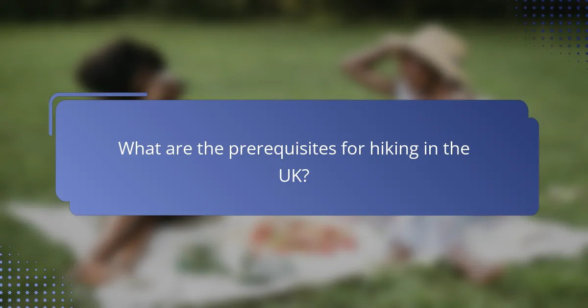 What are the prerequisites for hiking in the UK?