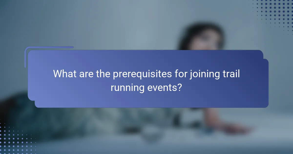 What are the prerequisites for joining trail running events?