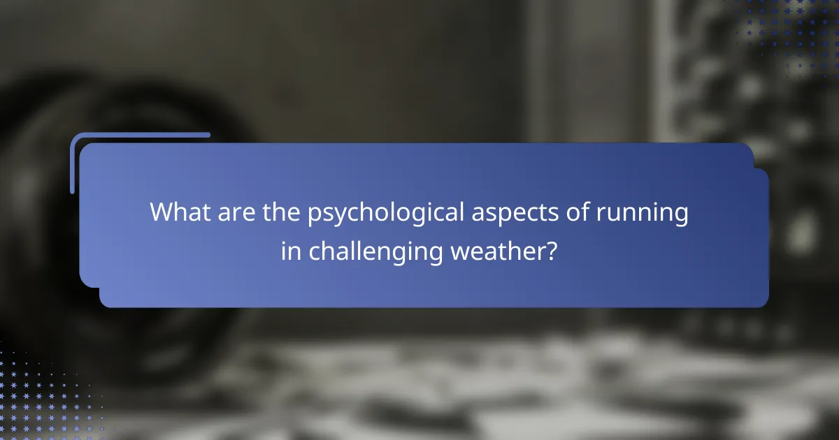 What are the psychological aspects of running in challenging weather?