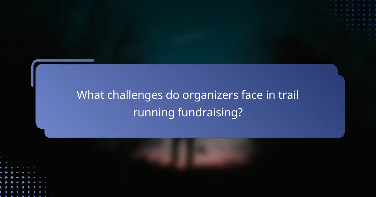 What challenges do organizers face in trail running fundraising?