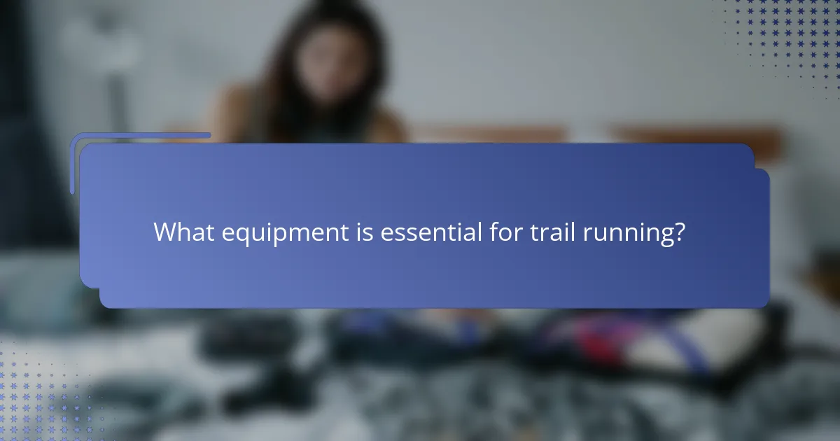 What equipment is essential for trail running?