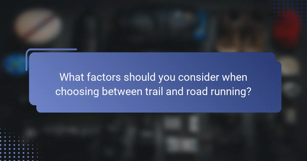 What factors should you consider when choosing between trail and road running?
