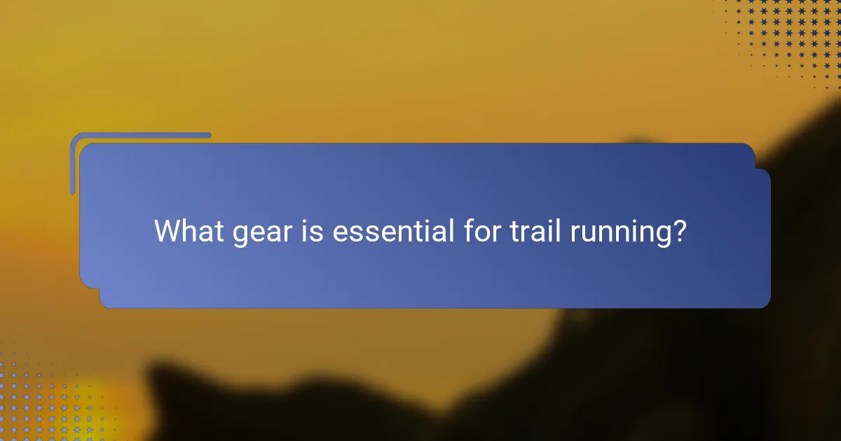 What gear is essential for trail running?