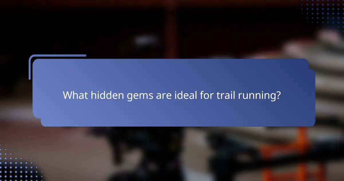 What hidden gems are ideal for trail running?