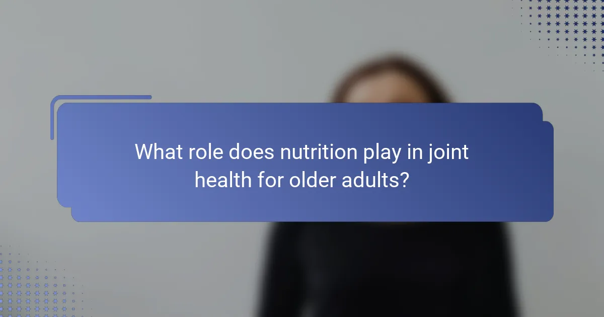 What role does nutrition play in joint health for older adults?