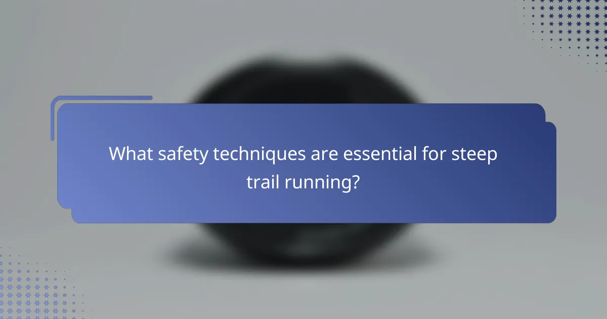 What safety techniques are essential for steep trail running?