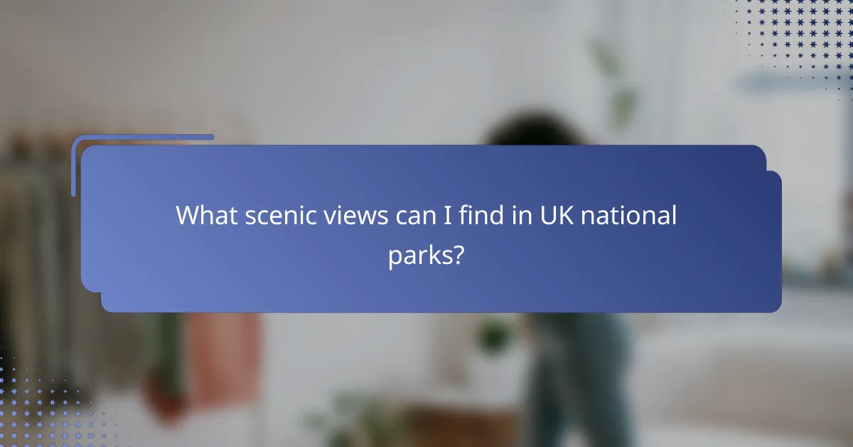 What scenic views can I find in UK national parks?