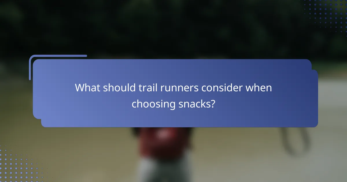What should trail runners consider when choosing snacks?