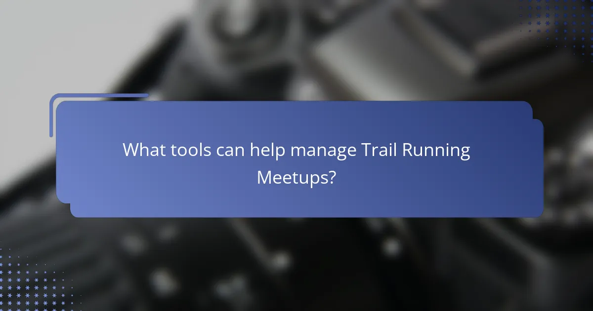 What tools can help manage Trail Running Meetups?
