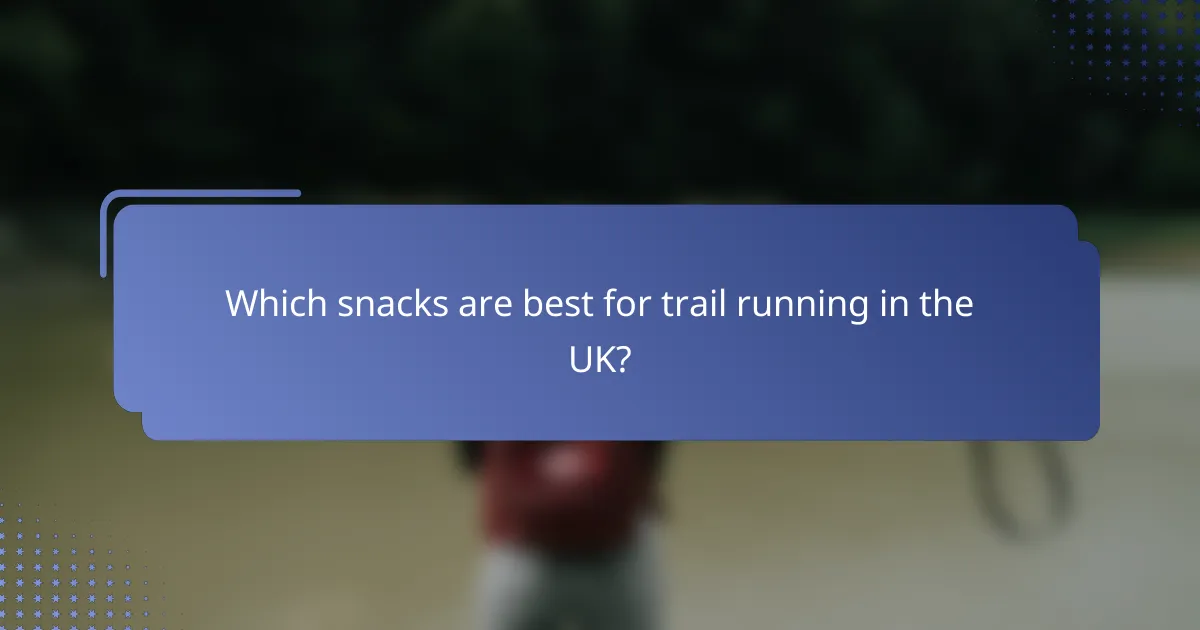 Which snacks are best for trail running in the UK?